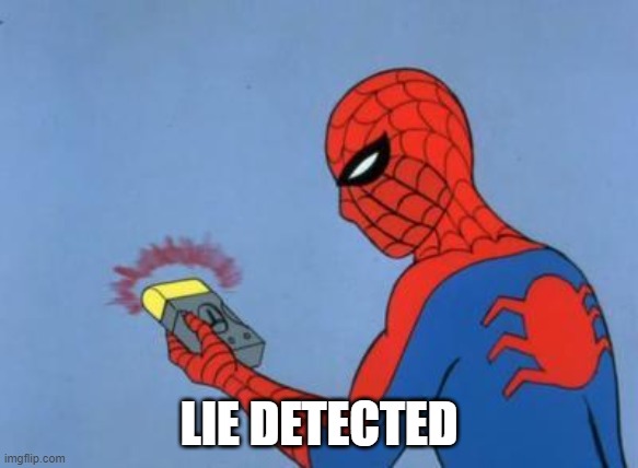 spiderman detector | LIE DETECTED | image tagged in spiderman detector | made w/ Imgflip meme maker