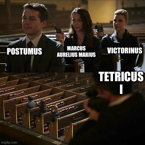 Assassination chain | POSTUMUS; MARCUS AURELIUS MARIUS; VICTORINUS; TETRICUS I | image tagged in assassination chain | made w/ Imgflip meme maker