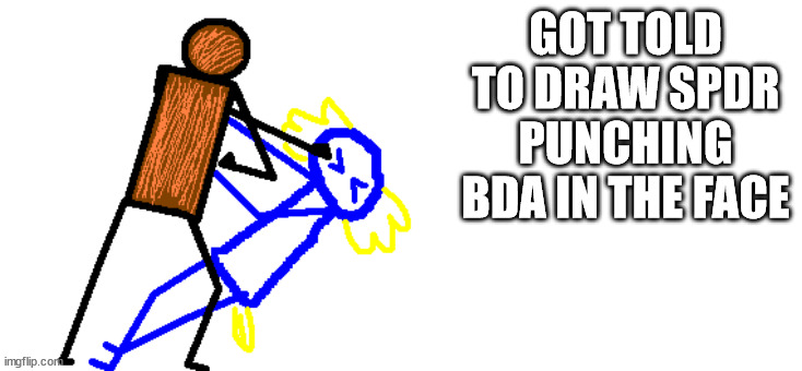 GOT TOLD TO DRAW SPDR PUNCHING BDA IN THE FACE | made w/ Imgflip meme maker