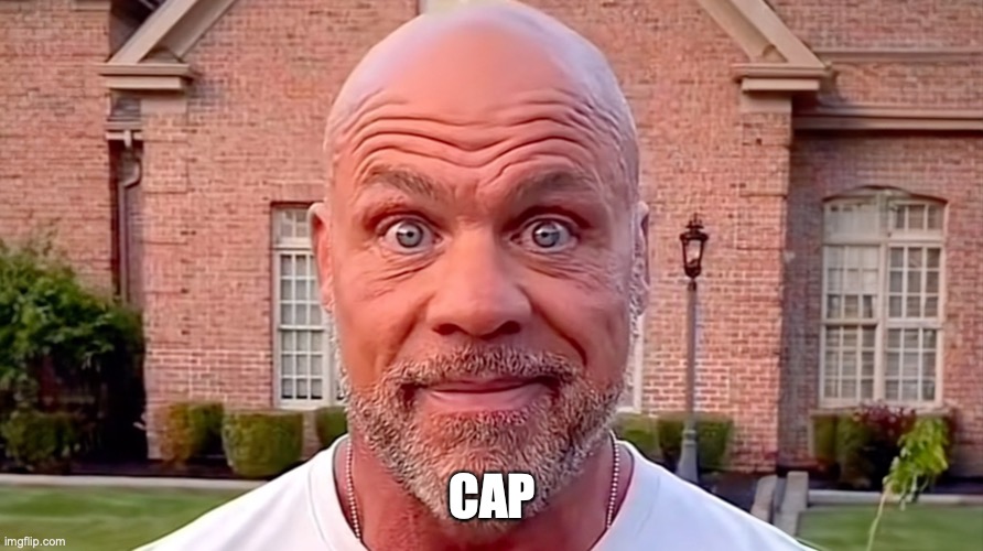 CAP | image tagged in kurt angle stare | made w/ Imgflip meme maker