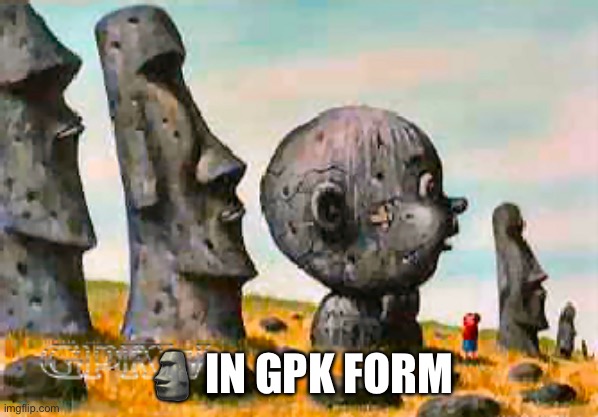 🗿 IN GPK FORM | made w/ Imgflip meme maker