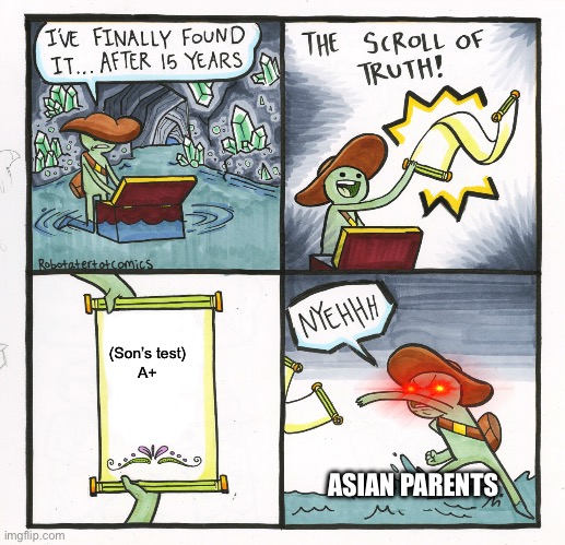 The Scroll Of Truth Meme | (Son’s test)

A+; ASIAN PARENTS | image tagged in memes,the scroll of truth | made w/ Imgflip meme maker