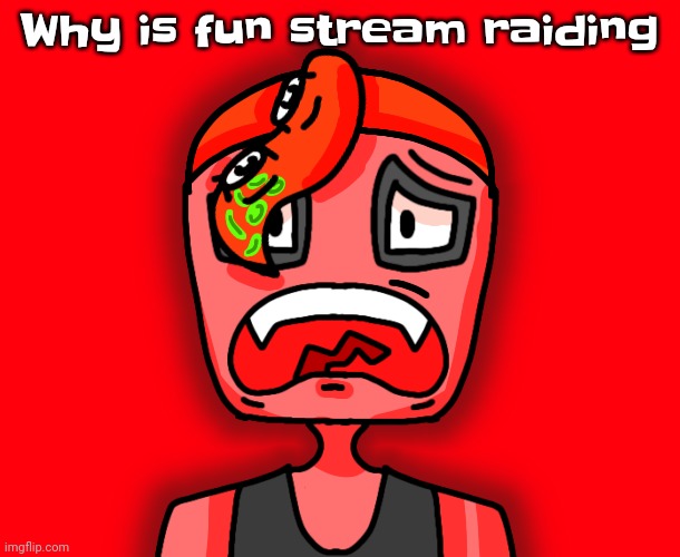 Octollie disturbed | Why is fun stream raiding | image tagged in octollie disturbed | made w/ Imgflip meme maker