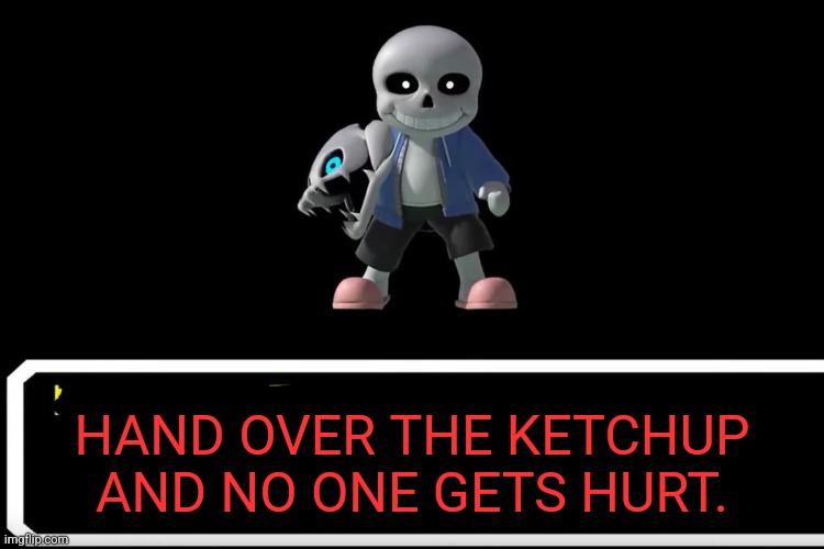 Skeleton facts | HAND OVER THE KETCHUP AND NO ONE GETS HURT. | image tagged in smash bros sans,this is not okie dokie | made w/ Imgflip meme maker