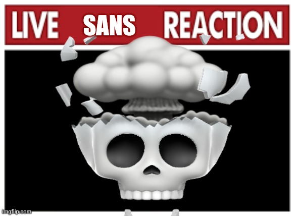 Live X Reaction | SANS | image tagged in live x reaction | made w/ Imgflip meme maker