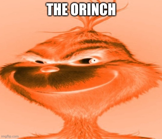 The blue grinch | THE ORINCH | image tagged in the blue grinch | made w/ Imgflip meme maker