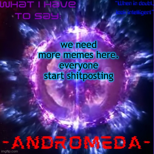 I like how we have to censor f*n too | we need more memes here. everyone start shitposting | image tagged in andromeda | made w/ Imgflip meme maker