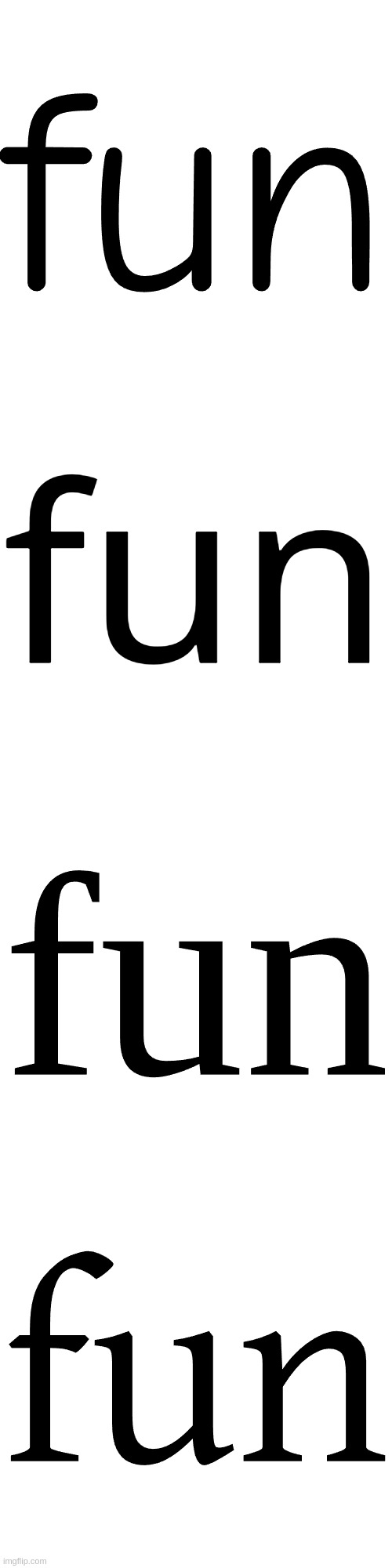 "f﻿u﻿n" in 4 different fonts | f﻿u﻿n | image tagged in transparent letter square fix | made w/ Imgflip meme maker