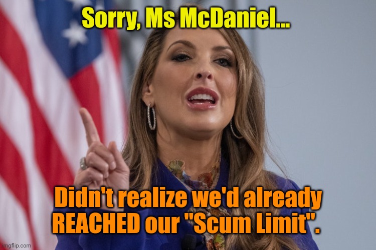 From: NBC HQ. To: Ronna... | Sorry, Ms McDaniel... Didn't realize we'd already REACHED our "Scum Limit". | image tagged in ronna mcdaniel | made w/ Imgflip meme maker
