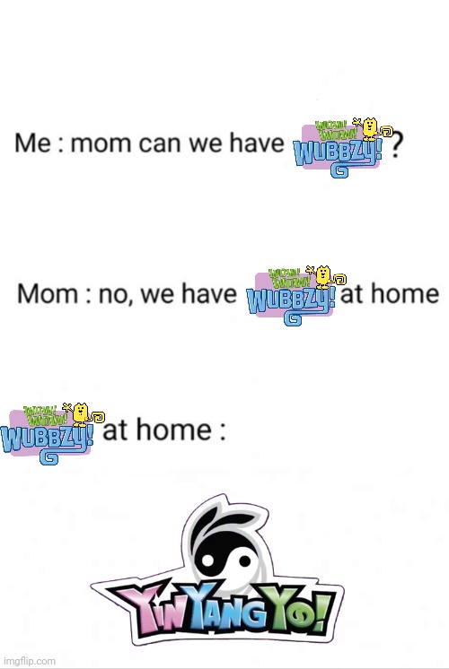 Wubbzy At Home | image tagged in can we have no we have at home at home | made w/ Imgflip meme maker