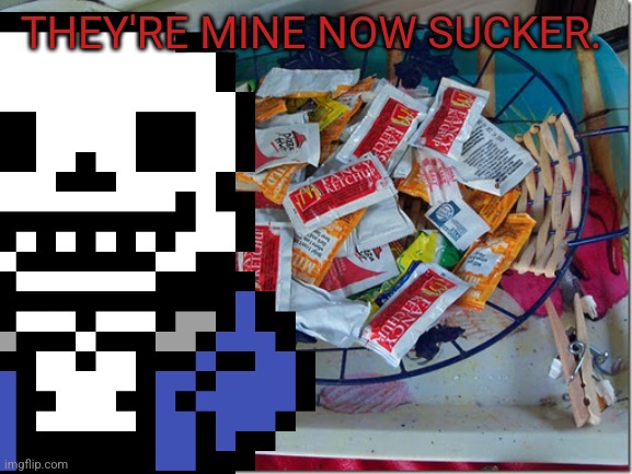 Condiments for dinner? | THEY'RE MINE NOW SUCKER. | image tagged in condiments,skeleton,undertale,sans undertale | made w/ Imgflip meme maker