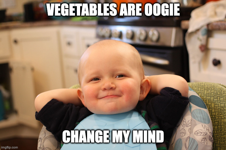 Baby Boss Relaxed Smug Content | VEGETABLES ARE OOGIE; CHANGE MY MIND | image tagged in baby boss relaxed smug content | made w/ Imgflip meme maker