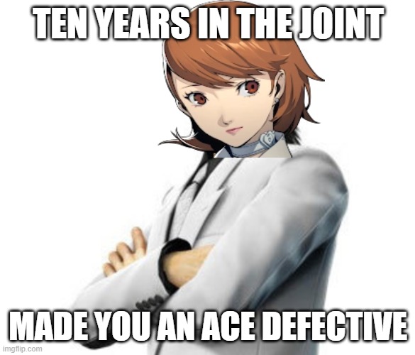 Bring that shit Stupei | TEN YEARS IN THE JOINT; MADE YOU AN ACE DEFECTIVE | image tagged in persona,yakuza | made w/ Imgflip meme maker