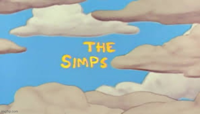 The simps | image tagged in the simps | made w/ Imgflip meme maker