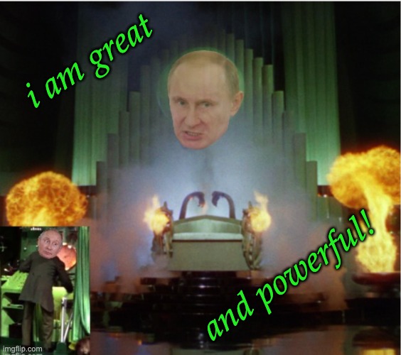 Who does he think he's fooling? | i am great; and powerful! | image tagged in putin oz humbug,putin,propaganda,russia | made w/ Imgflip meme maker