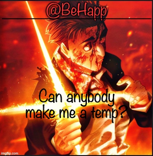 Behapps Higurama temp | Can anybody make me a temp? | image tagged in behapps higurama temp | made w/ Imgflip meme maker