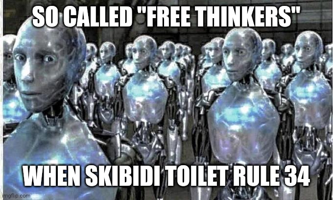 so called free thinkers | SO CALLED "FREE THINKERS"; WHEN SKIBIDI TOILET RULE 34 | image tagged in so called free thinkers | made w/ Imgflip meme maker