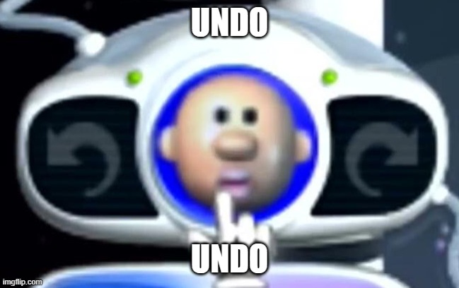 I made a boo-boo, yeah | UNDO UNDO | image tagged in i made a boo-boo yeah | made w/ Imgflip meme maker