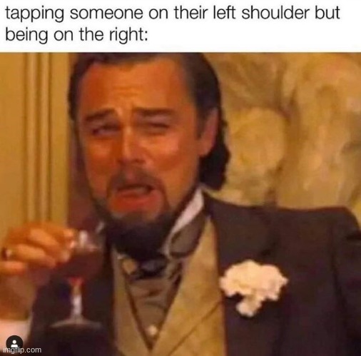 random meme i found | image tagged in memes,funny,laughing leo,relatable,msmg | made w/ Imgflip meme maker