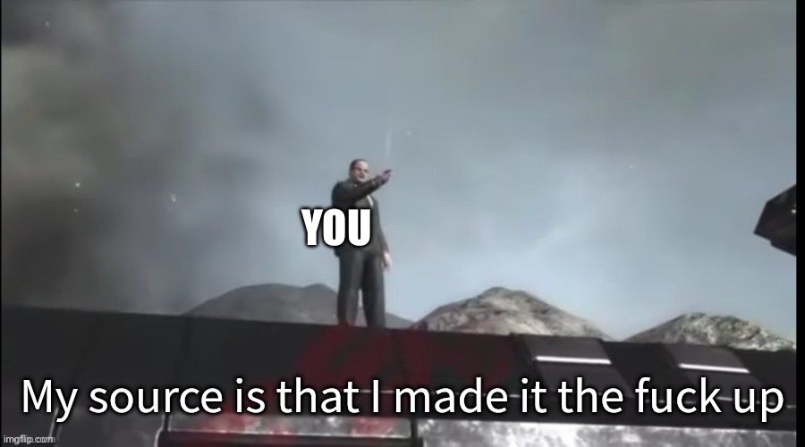 My source | YOU | image tagged in my source | made w/ Imgflip meme maker
