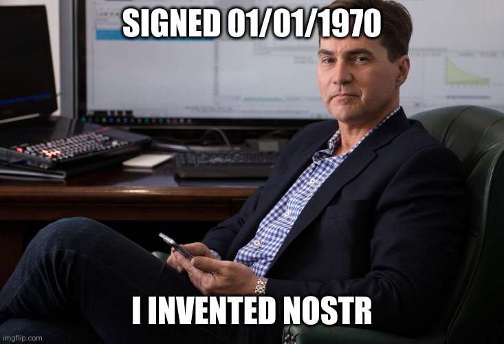 craig wright | SIGNED 01/01/1970; I INVENTED NOSTR | image tagged in craig wright | made w/ Imgflip meme maker