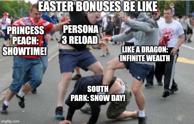 Beating up | EASTER BONUSES BE LIKE; PERSONA 3 RELOAD; PRINCESS PEACH: SHOWTIME! LIKE A DRAGON: INFINITE WEALTH; SOUTH PARK: SNOW DAY! | image tagged in beating up,easter,princess peach,persona 3,yakuza,south park | made w/ Imgflip meme maker