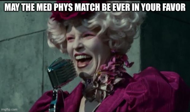 Happy Hunger Games | MAY THE MED PHYS MATCH BE EVER IN YOUR FAVOR | image tagged in happy hunger games | made w/ Imgflip meme maker