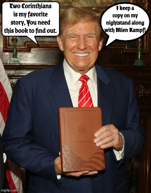 Antichrist hocking the Bible for personal gain | Two Corinthians is my favorite story, You need this book to find out. I keep a copy on my nightstand along with Mien Kampf! | image tagged in two corrintians,bible huckster,antichrist,book burning,fascist,maga magog | made w/ Imgflip meme maker