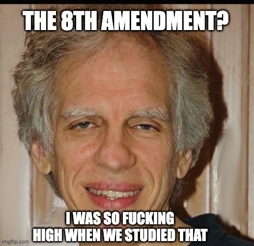 The bar for the BAR exam must be pretty low in New York | THE 8TH AMENDMENT? I WAS SO ******* HIGH WHEN WE STUDIED THAT | image tagged in engeron,so high,up up and away,trump bail too high | made w/ Imgflip meme maker