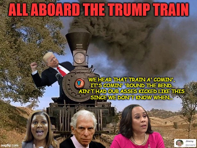 Trump Train Comin' | ALL ABOARD THE TRUMP TRAIN; T; WE HEAR THAT TRAIN A' COMIN',
IT'S COMIN' 'ROUND THE BEND.
AIN'T HAD OUR ASSES KICKED LIKE THIS
SINCE WE DON'T KNOW WHEN... | made w/ Imgflip meme maker