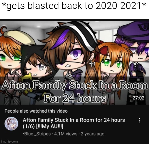 THIS APPEARED ON MY YT TWO YEARS LATE LIKE WHAAAT | *gets blasted back to 2020-2021* | made w/ Imgflip meme maker