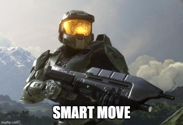 Master Chief | SMART MOVE | image tagged in master chief | made w/ Imgflip meme maker