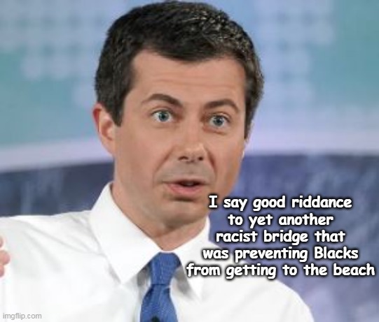 I say good riddance to yet another racist bridge that was preventing Blacks from getting to the beach | made w/ Imgflip meme maker