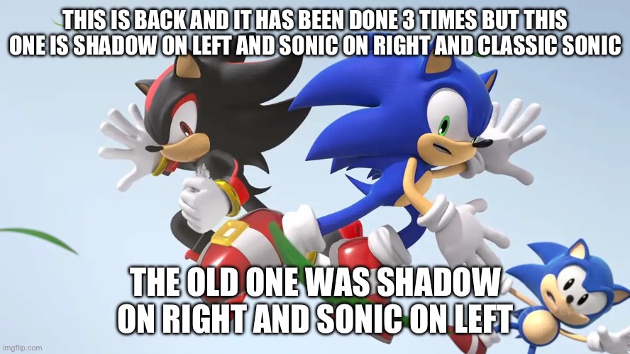 sonic x shadow gen screenshot | THIS IS BACK AND IT HAS BEEN DONE 3 TIMES BUT THIS ONE IS SHADOW ON LEFT AND SONIC ON RIGHT AND CLASSIC SONIC THE OLD ONE WAS SHADOW ON RIGH | image tagged in sonic x shadow gen screenshot | made w/ Imgflip meme maker