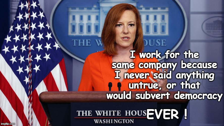 I work for the same company because I never said anything untrue, or that would subvert democracy EVER ! | made w/ Imgflip meme maker