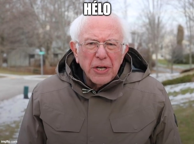 Bernie Sanders Once Again Asking | HÉLO | image tagged in bernie sanders once again asking | made w/ Imgflip meme maker