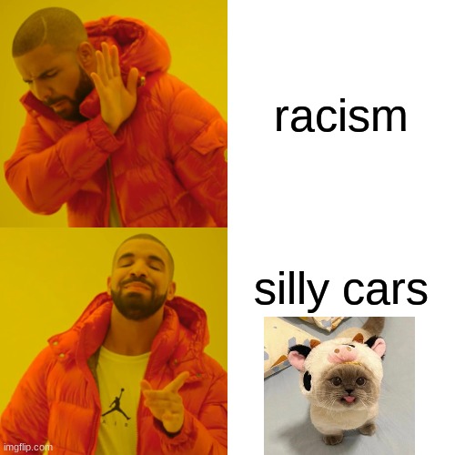 im just spreading facts | racism; silly cars | image tagged in memes,drake hotline bling,funny,silly,goober,i eat greem | made w/ Imgflip meme maker