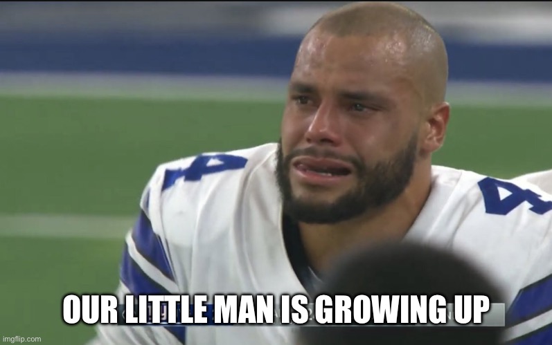 Growing up | OUR LITTLE MAN IS GROWING UP | image tagged in dallas cowboys,dak prescott,football,kids,funny | made w/ Imgflip meme maker