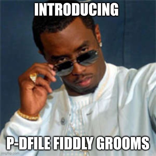 P diddy | INTRODUCING; P-DFILE FIDDLY GROOMS | image tagged in p diddy | made w/ Imgflip meme maker