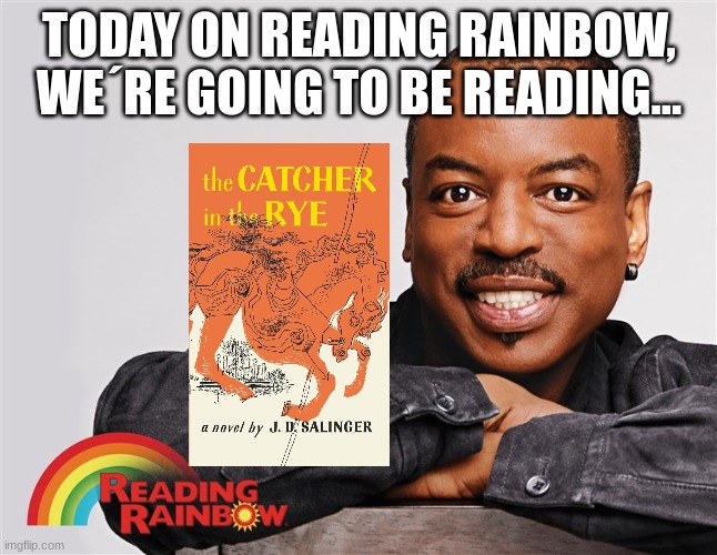 my favorite reading rainbow episode | TODAY ON READING RAINBOW, WE´RE GOING TO BE READING... | image tagged in classic reading rainbow | made w/ Imgflip meme maker