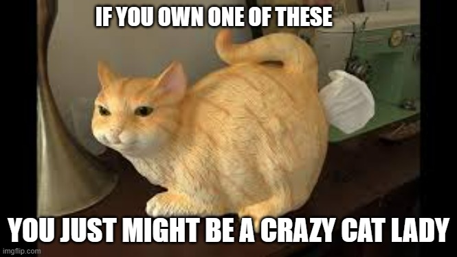 memes by Brad You just might be a crazy cat lady | IF YOU OWN ONE OF THESE; YOU JUST MIGHT BE A CRAZY CAT LADY | image tagged in cats,funny,funny cat memes,crazy cat lady,funny cats,humor | made w/ Imgflip meme maker