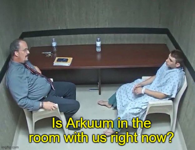Are they in the room with us right now? | Is Arkuum in the room with us right now? | image tagged in are they in the room with us right now | made w/ Imgflip meme maker