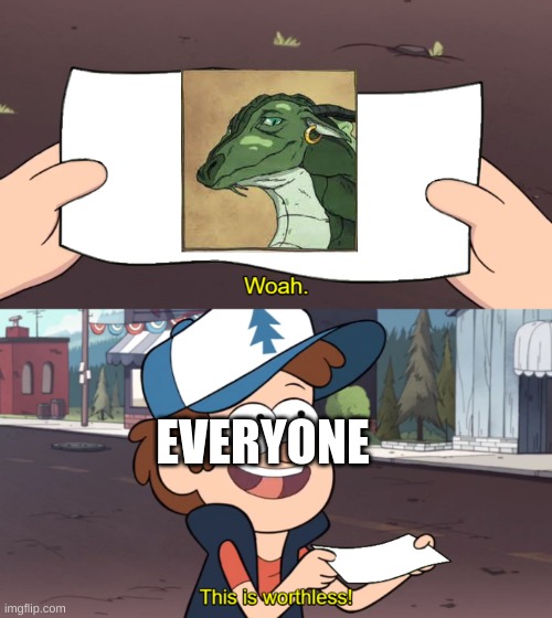 This is Worthless | EVERYONE | image tagged in this is worthless | made w/ Imgflip meme maker