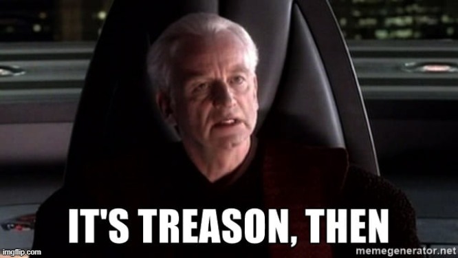 It's treason, then | image tagged in it's treason then | made w/ Imgflip meme maker