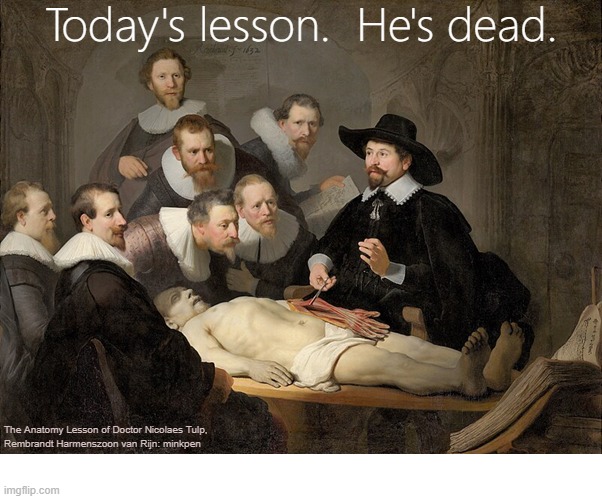 Dead | image tagged in artmemes,death,medicine,doctor,dead,anatomy | made w/ Imgflip meme maker