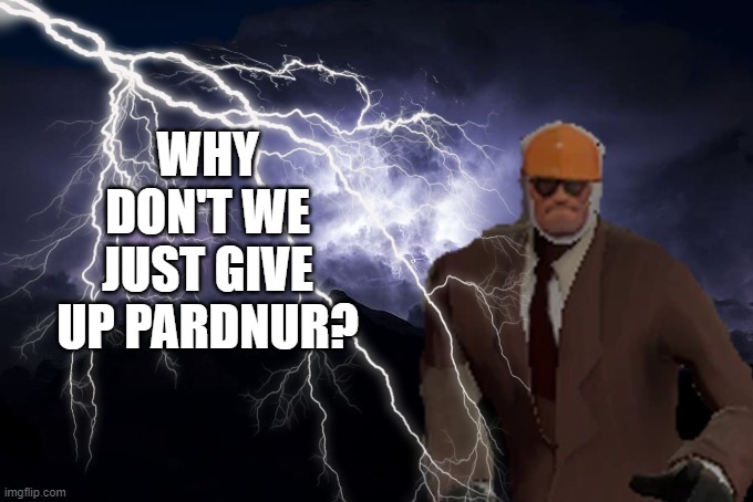 Why don't we just give up pardnur? | WHY DON'T WE JUST GIVE UP PARDNUR? | image tagged in tf2,spy,kys | made w/ Imgflip meme maker