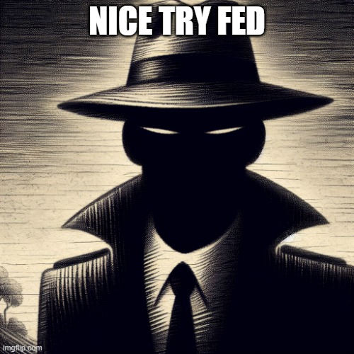 the shadow man | NICE TRY FED | image tagged in the shadow man | made w/ Imgflip meme maker