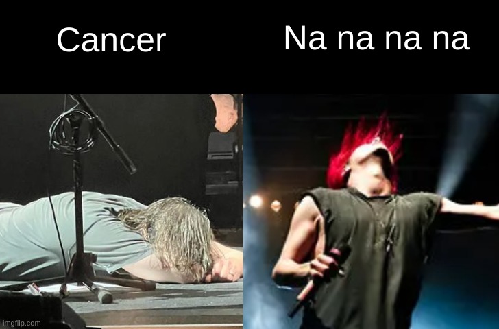 Na na na na; Cancer | image tagged in no energy high energy gerard way,mcr,my chemical romance,gerard way | made w/ Imgflip meme maker