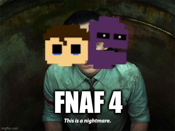 Evan and michael seeing nightmares cause illusion disk | FNAF 4 | image tagged in loki this is a nightmare | made w/ Imgflip meme maker