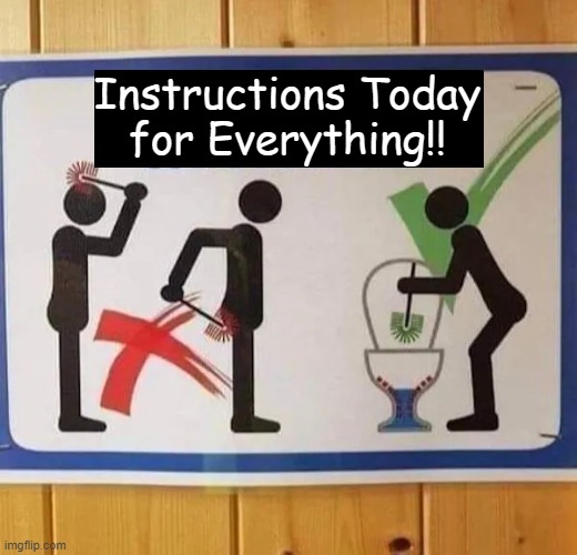 Here's Your Sign | Instructions Today
 for Everything!! | image tagged in fun,funny,lol,instructions,how to,signs | made w/ Imgflip meme maker